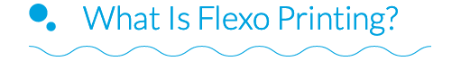 What Is Flexo Printing?