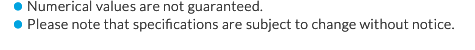 Numerical values are not guaranteed. Please note that specifications are subject to change without notice.