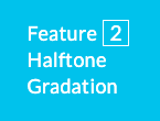 Feature(2) Halftone tone