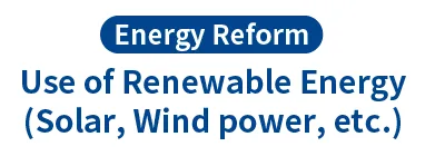Energy Reform Use of Renewable Energy (Solar, Wind power, etc.)