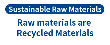 Sustainable Raw Materials Raw materials are Recycled Materials